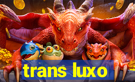 trans luxo